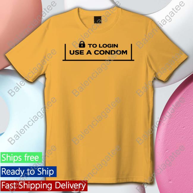 To Login Use A Condom Tee Shirt 001 Teen